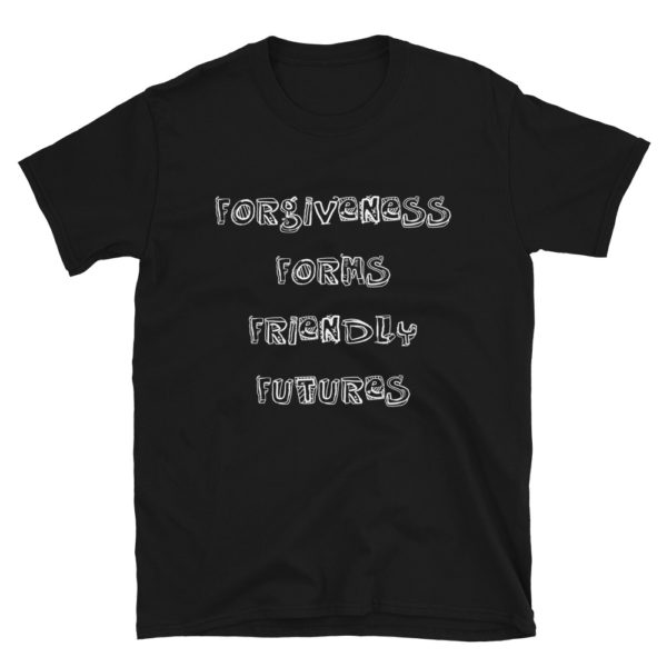 Forgiveness Forms Friendly Futures - Short-Sleeve Unisex T-Shirt - Image 5