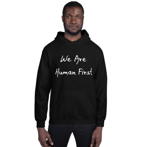 We Are Human First - Unisex Hoodie